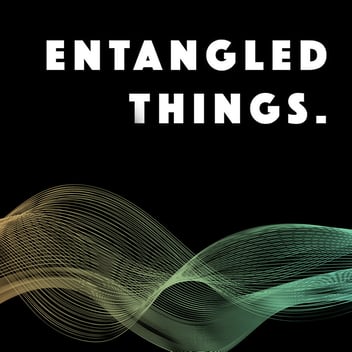 Entangled Things Podcast