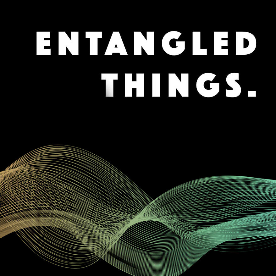 Entangled Things Podcast